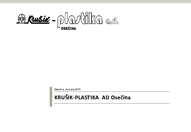 Osečina, January 2018. KRUŠIK-PLASTIKA AD Osečina 
