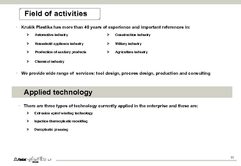Field of activities § Krušik Plastika has more than 40 years of experience and