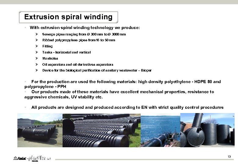 Extrusion spiral winding § With extrusion spiral winding technology we produce: Sewage pipes ranging