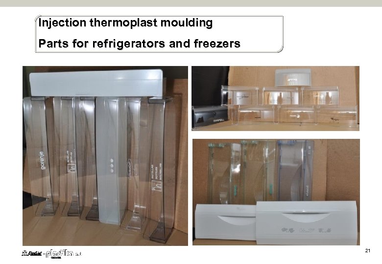 Injection thermoplast moulding Parts for refrigerators and freezers 21 