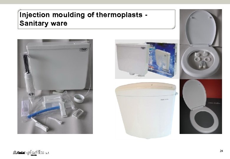 Injection moulding of t hermoplasts - Sanitary ware 24 