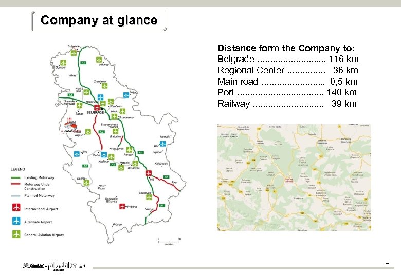 Company at glance Distance form the Company to: Belgrade. . . . 116 km