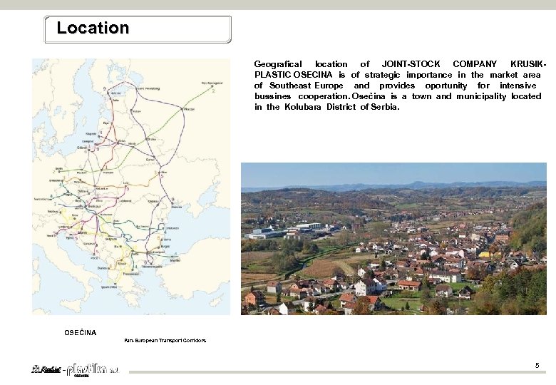 Location Geografical location of JOINT-STOCK COMPANY KRUSIKPLASTIC OSECINA is of strategic importance in the