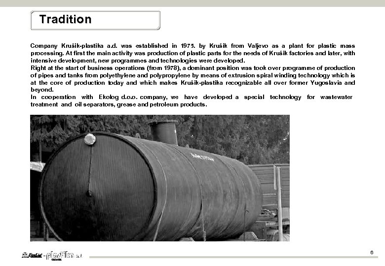 Tradition Company Krušik-plastika a. d. was established in 1975. by Krušik from Valjevo as