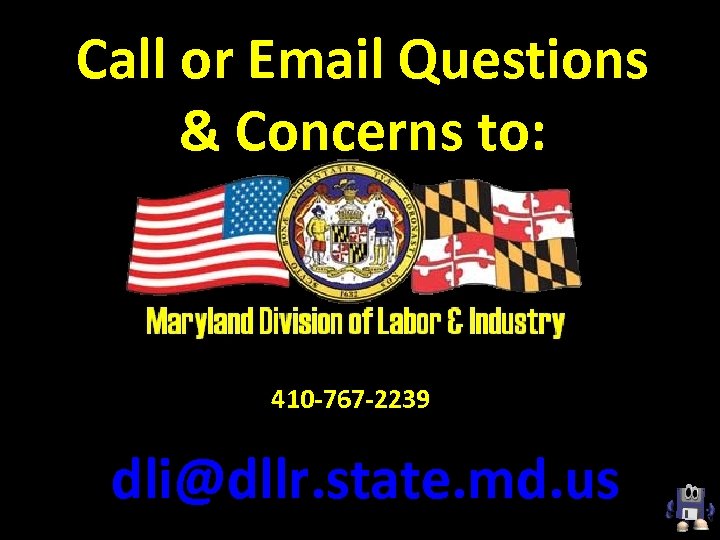 Call or Email Questions & Concerns to: 410 -767 -2239 dli@dllr. state. md. us