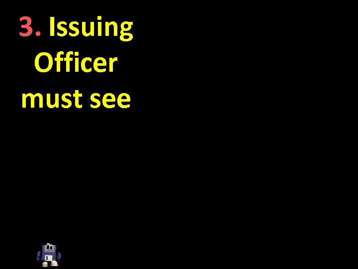 3. Issuing Officer must see your Proof of Age 