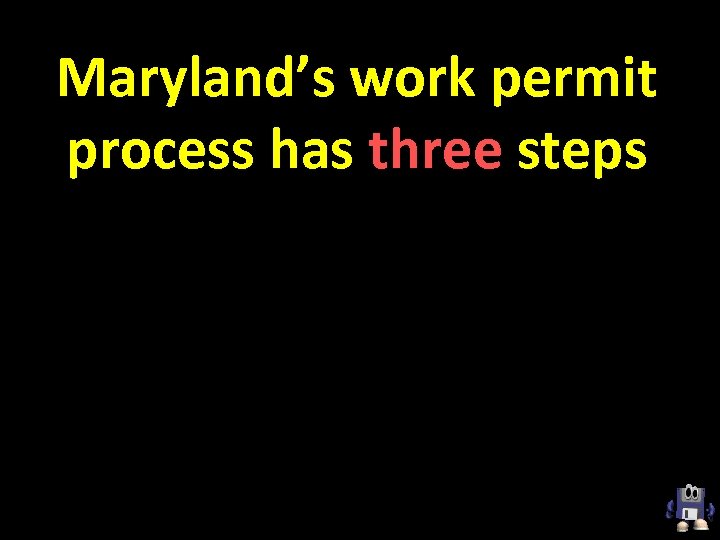 Maryland’s work permit process has three steps 