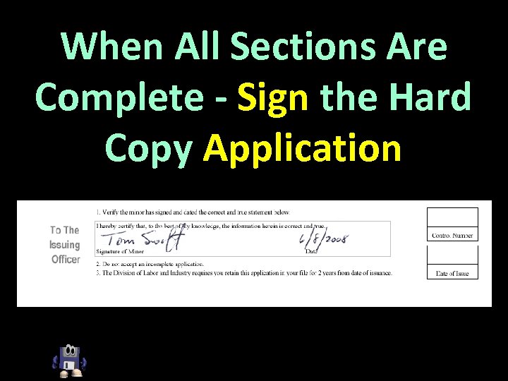 When All Sections Are Complete - Sign the Hard Copy Application 
