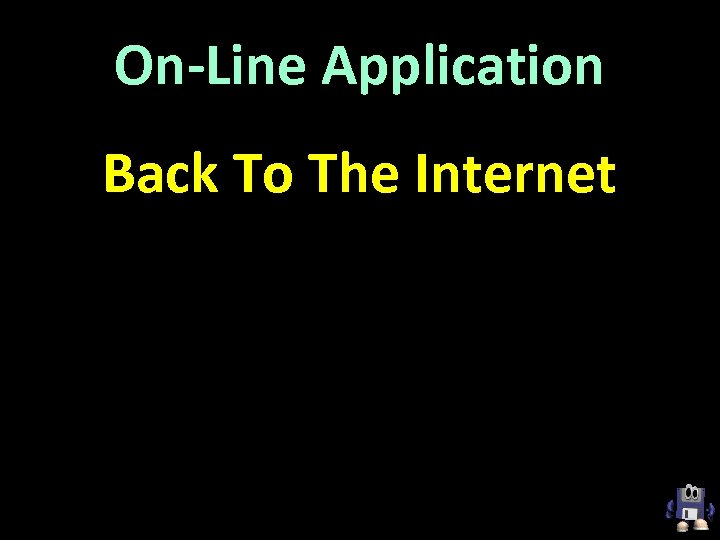 On-Line Application Back To The Internet 