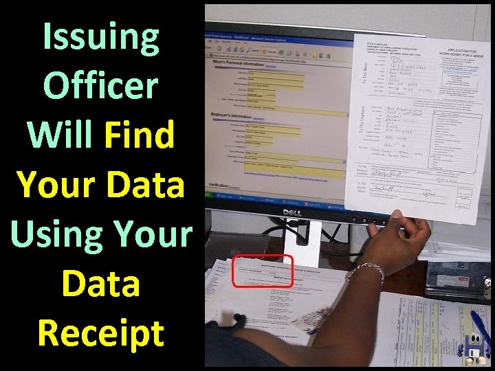Issuing Officer Will Find Your Data Using Your Data Receipt 