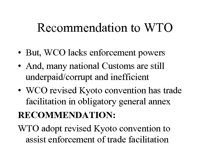 Recommendation to WTO • But, WCO lacks enforcement powers • And, many national Customs