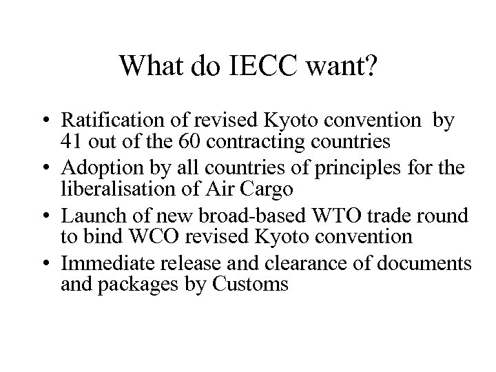 What do IECC want? • Ratification of revised Kyoto convention by 41 out of