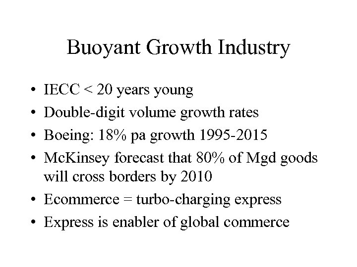 Buoyant Growth Industry • • IECC < 20 years young Double-digit volume growth rates