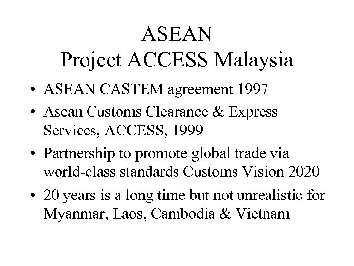 ASEAN Project ACCESS Malaysia • ASEAN CASTEM agreement 1997 • Asean Customs Clearance &