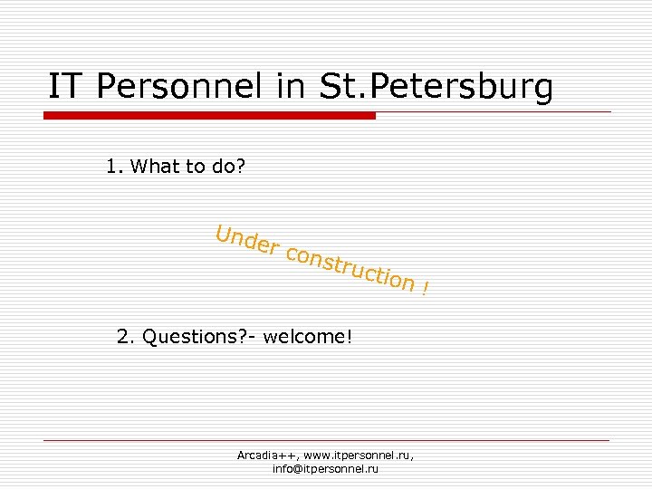 IT Personnel in St. Petersburg 1. What to do? Und er cons t ruct