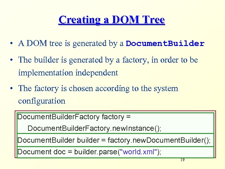 Creating a DOM Tree • A DOM tree is generated by a Document. Builder