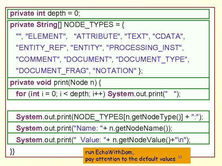 private int depth = 0; private String[] NODE_TYPES = { "", "ELEMENT", "ATTRIBUTE", "TEXT",