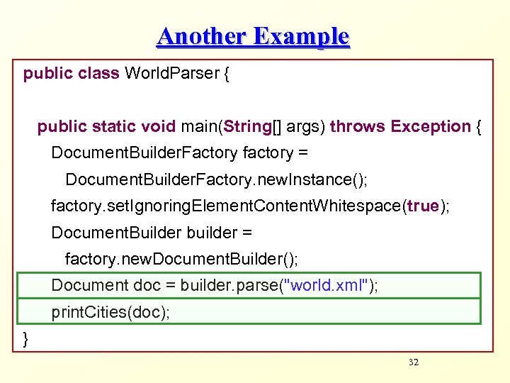 Another Example public class World. Parser { public static void main(String[] args) throws Exception