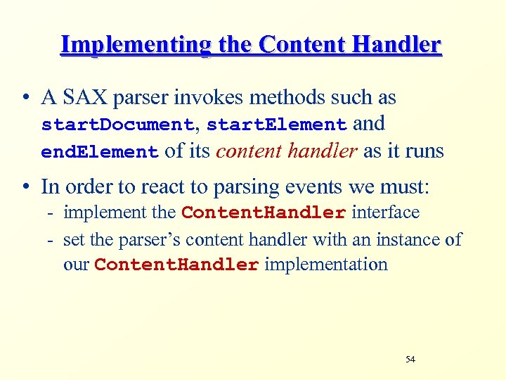 Implementing the Content Handler • A SAX parser invokes methods such as start. Document,