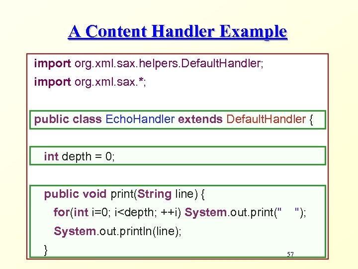 A Content Handler Example import org. xml. sax. helpers. Default. Handler; import org. xml.