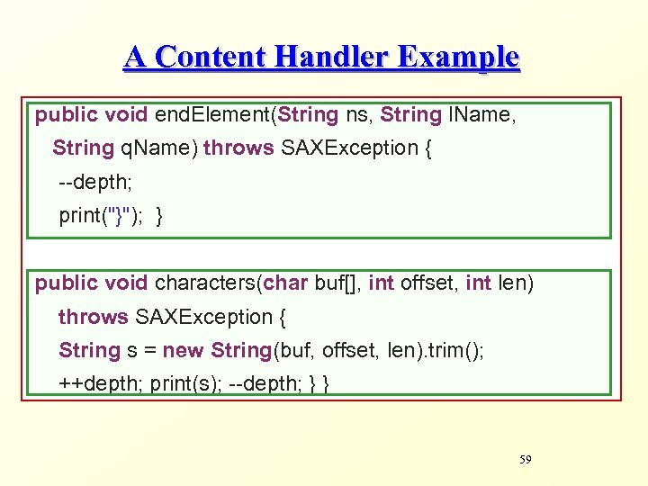 A Content Handler Example public void end. Element(String ns, String l. Name, String q.