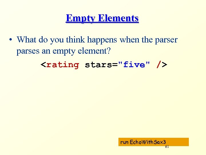 Empty Elements • What do you think happens when the parser parses an empty