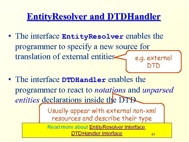 Entity. Resolver and DTDHandler • The interface Entity. Resolver enables the programmer to specify