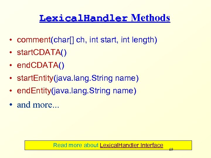 Lexical. Handler Methods • comment(char[] ch, int start, int length) • start. CDATA() •