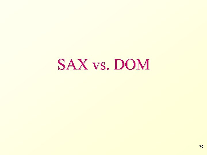 SAX vs. DOM 70 