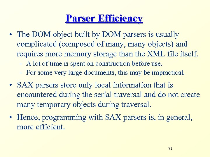 Parser Efficiency • The DOM object built by DOM parsers is usually complicated (composed