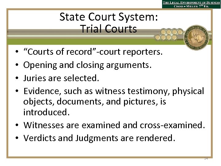 State Court System: Trial Courts “Courts of record”-court reporters. Opening and closing arguments. Juries