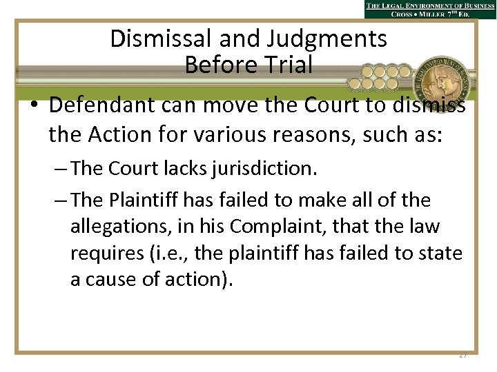 Dismissal and Judgments Before Trial • Defendant can move the Court to dismiss the