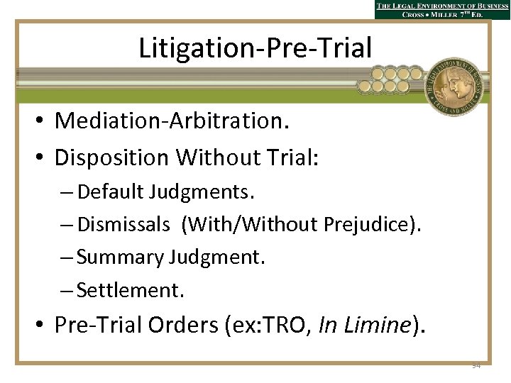 Litigation-Pre-Trial • Mediation-Arbitration. • Disposition Without Trial: – Default Judgments. – Dismissals (With/Without Prejudice).