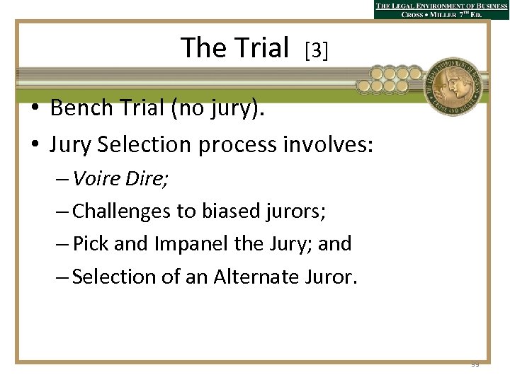 The Trial [3] • Bench Trial (no jury). • Jury Selection process involves: –