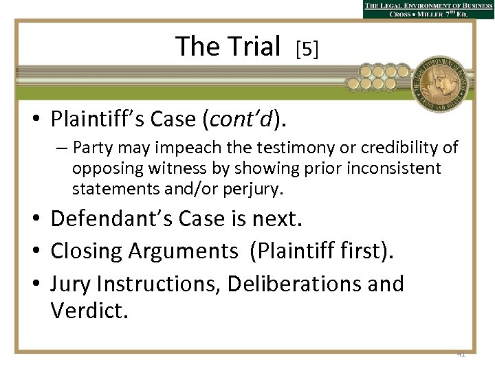 The Trial [5] • Plaintiff’s Case (cont’d). – Party may impeach the testimony or