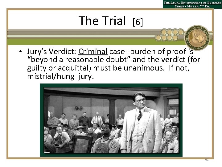 The Trial [6] • Jury’s Verdict: Criminal case--burden of proof is “beyond a reasonable