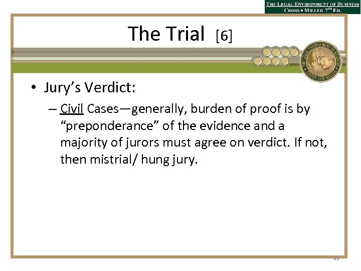 The Trial [6] • Jury’s Verdict: – Civil Cases—generally, burden of proof is by