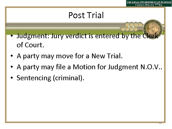 Post Trial • Judgment: Jury verdict is entered by the Clerk of Court. •