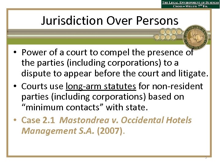 Jurisdiction Over Persons • Power of a court to compel the presence of the