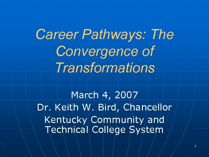 Career Pathways: The Convergence of Transformations March 4, 2007 Dr. Keith W. Bird, Chancellor