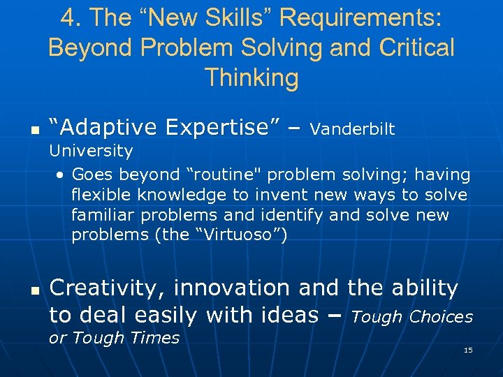 4. The “New Skills” Requirements: Beyond Problem Solving and Critical Thinking n “Adaptive Expertise”