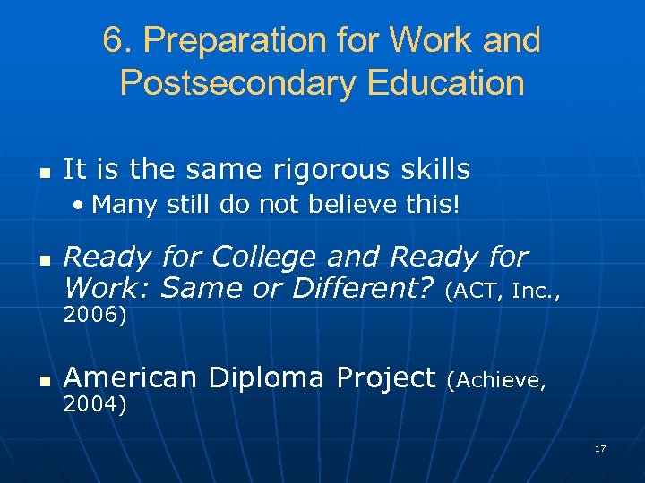 6. Preparation for Work and Postsecondary Education n It is the same rigorous skills