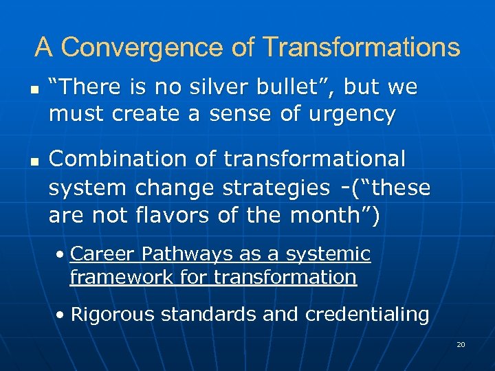 A Convergence of Transformations n n “There is no silver bullet”, but we must