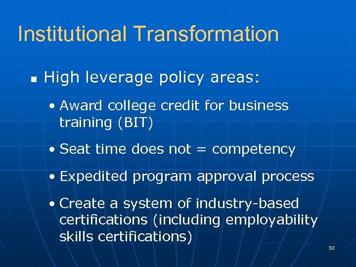 Institutional Transformation n High leverage policy areas: • Award college credit for business training