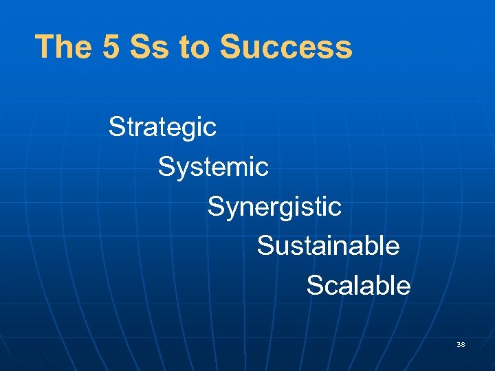 The 5 Ss to Success Strategic Systemic Synergistic Sustainable Scalable 38 