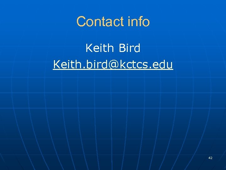 Contact info Keith Bird Keith. bird@kctcs. edu 42 