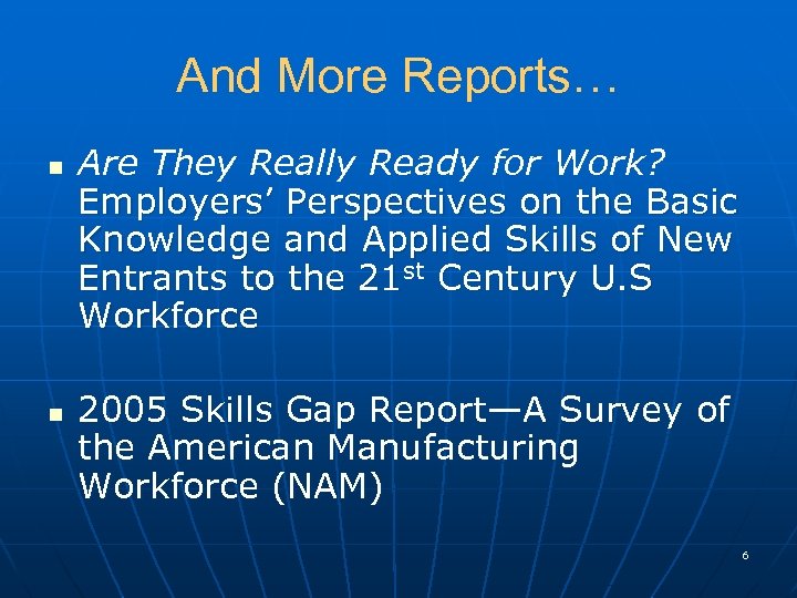 And More Reports… n n Are They Really Ready for Work? Employers’ Perspectives on