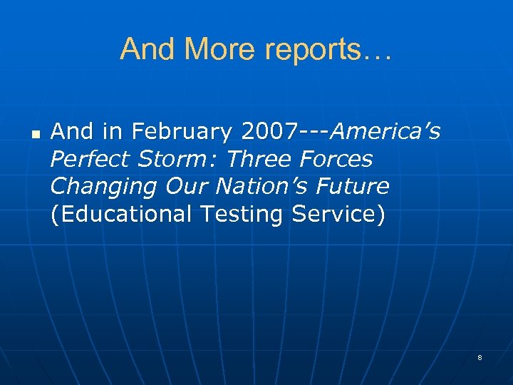 And More reports… n And in February 2007 ---America’s 2007 --Perfect Storm: Three Forces