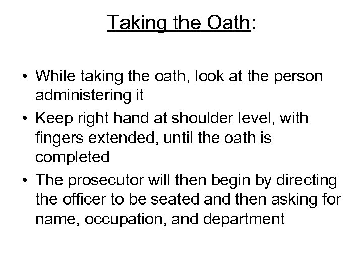 Taking the Oath: • While taking the oath, look at the person administering it