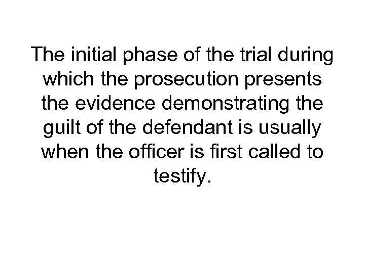 The initial phase of the trial during which the prosecution presents the evidence demonstrating